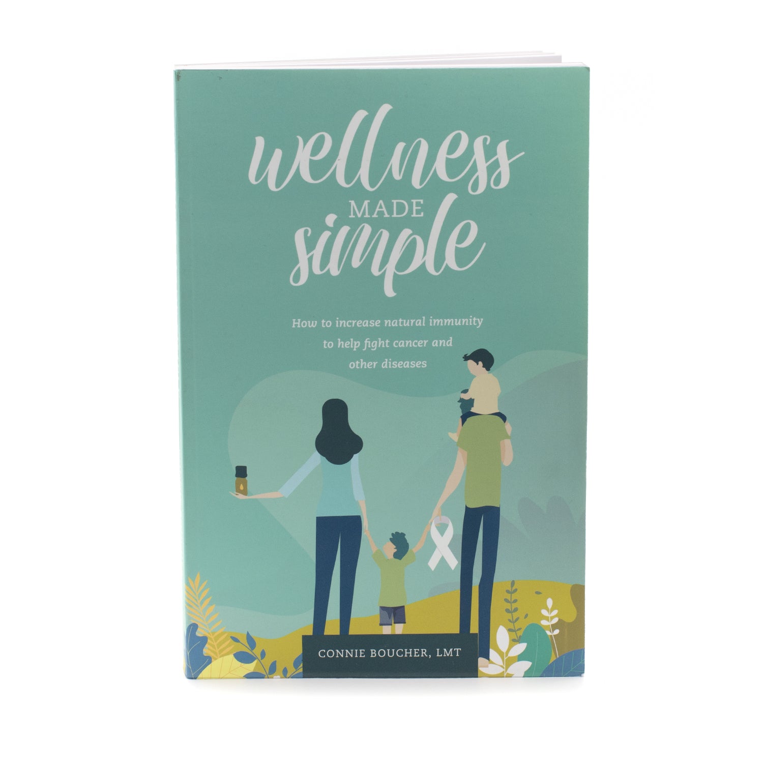 Wellness Made Simple: How to Keep Cancer and Other Diseases at Bay by Connie Boucher, LMT